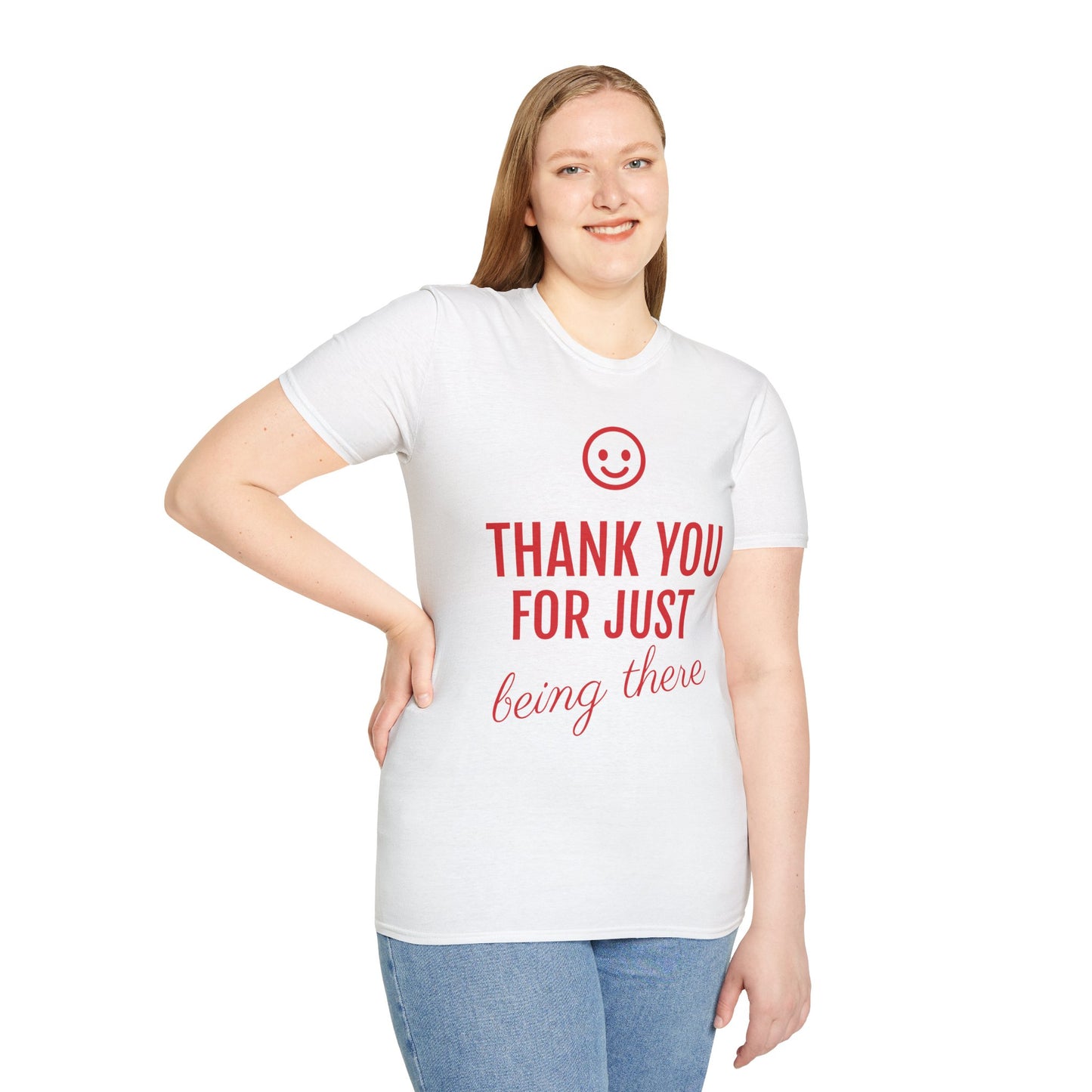 Unisex Softstyle T-Shirt - Thank You for Just Being There Tee, Appreciation Gift, Casual Wear Friendship Shirt Thoughtful Gesture