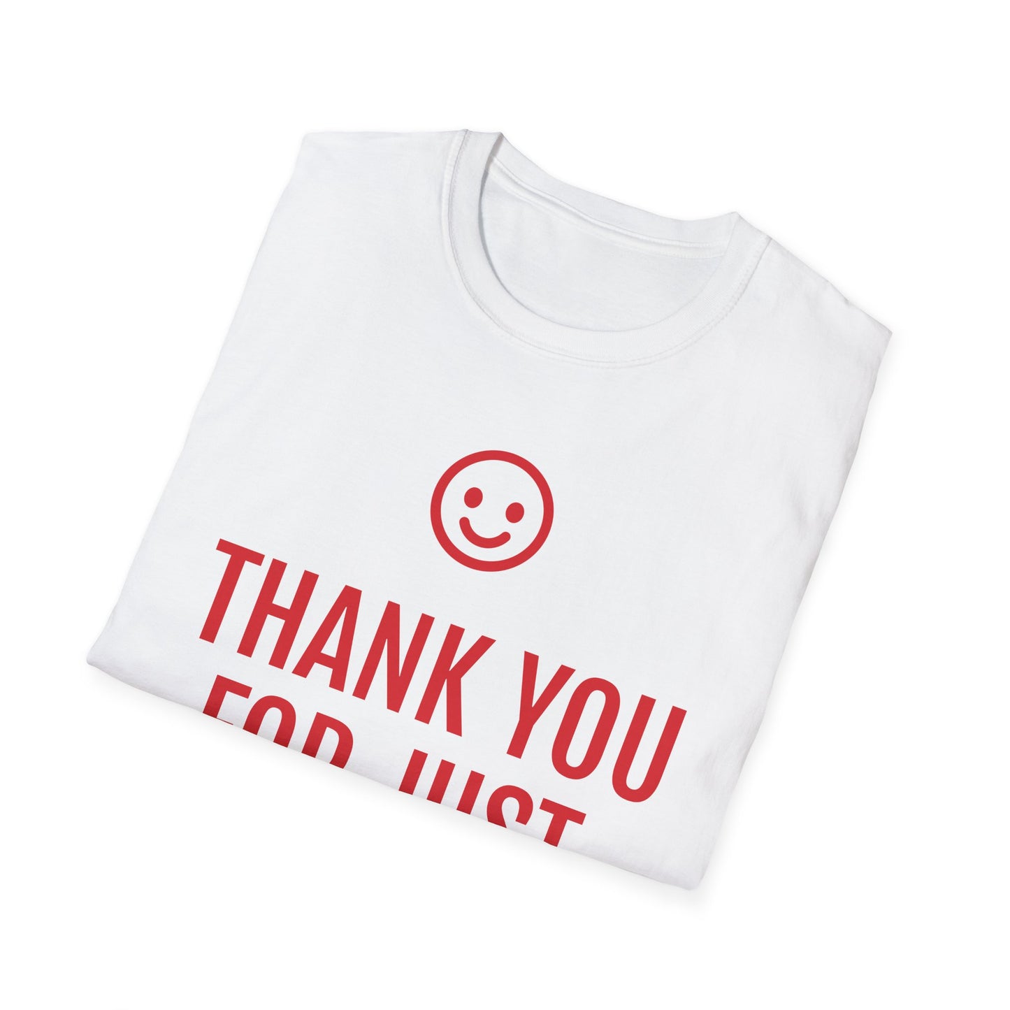 Unisex Softstyle T-Shirt - Thank You for Just Being There Tee, Appreciation Gift, Casual Wear Friendship Shirt Thoughtful Gesture