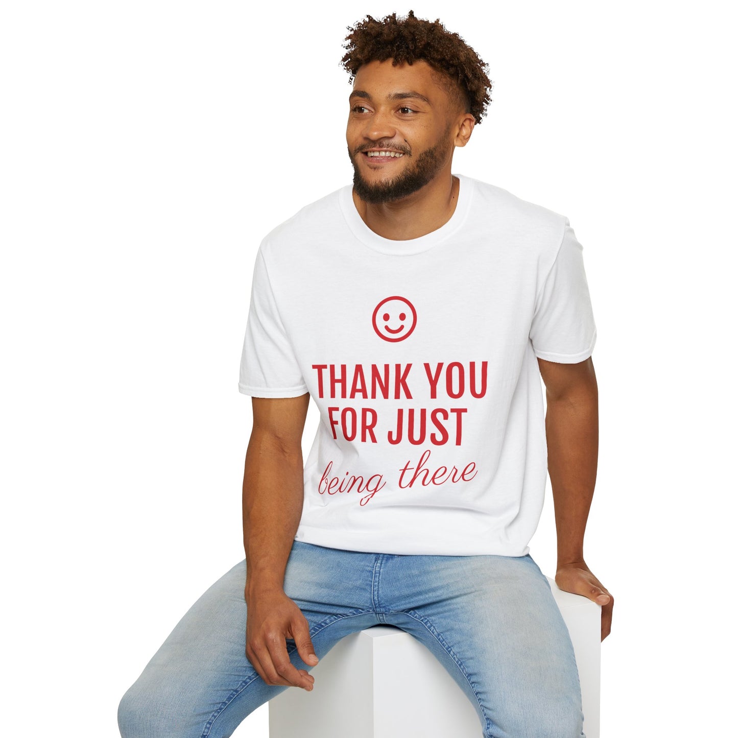 Unisex Softstyle T-Shirt - Thank You for Just Being There Tee, Appreciation Gift, Casual Wear Friendship Shirt Thoughtful Gesture