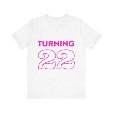 Fun Birthday Tee - Turning 22 T-Shirt, Birthday Gift, Unisex Tee, Casual Wear, Celebration Shirt, Milestone Event